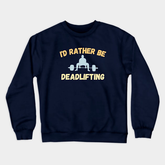 I'd rather be deadlifting Crewneck Sweatshirt by High Altitude